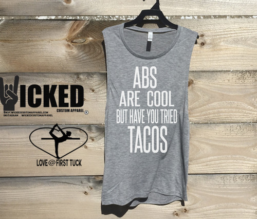 Abs are Cool but have you tried Tacos - Muscle Tanks
