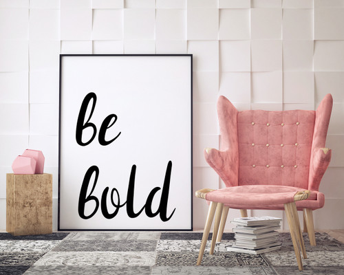 Be Bold - Inspirational Fine Art Print for Dorm, Classroom, or Bedroom.