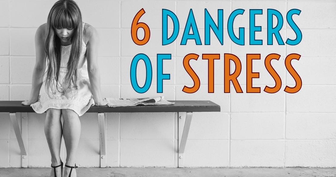 6 Dangers of Stress 6 Dangers of Stress