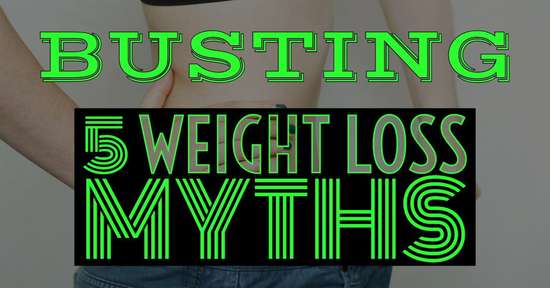 Busting 5 Weight Loss Myths Busting 5 Weight Loss Myths