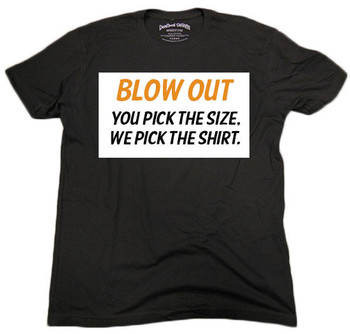 Blow Out Mystery T-Shirt - You Pick The Size, We Decide The Shirt Blow Out Mystery T-Shirt - You Pick The Size, We Decide The Shirt